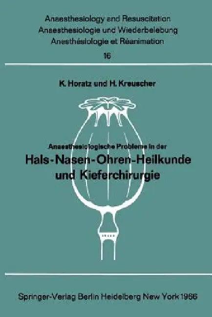 Anaesthesiologische Probleme in Der Hals-Nasen-Ohren-Heilkunde Und Kieferchirurgie (English, K. Horatz | H. Kreuscher)