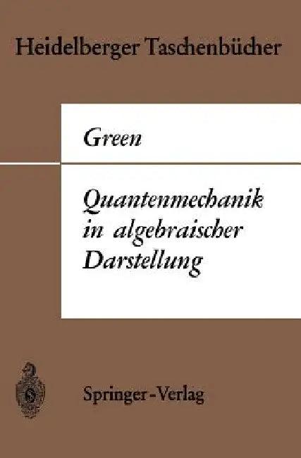 Quantenmechanik in Algebraischer Darstellung (English, Herbert S. Green | W. Schmidt)