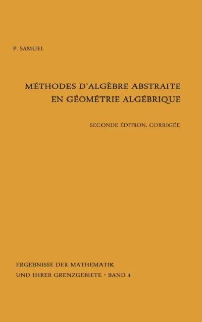 Methodes d'Algebre Abstraite En Geometrie Algebrique (English, Pierre Samuel)