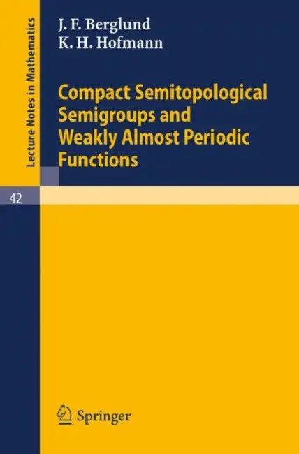 Compact Semitopological Semigroups and Weakly Almost Periodic Functions (English, J. F. Berglund | K. H. Hofmann)