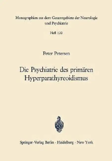 Die Psychiatrie Des Primären Hyperparathyreoidismus (English, P. Petersen | M. Bleuler)