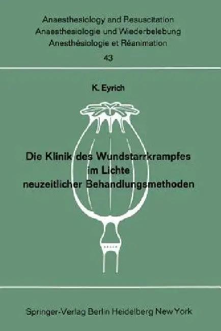 Die Klinik Des Wundstarrkrampfes Im Lichte Neuzeitlicher Behandlungsmethoden (English, K. Eyrich)