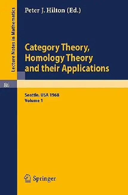 Category Theory, Homology Theory and Their Applications. Proceedings of the Conference Held at the S (English, P. J. Hilton)