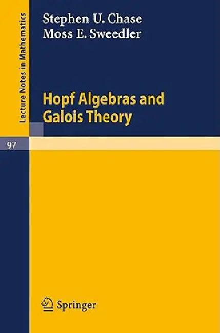 Hopf Algebras and Galois Theory (English, Stephen U. Chase | Moss E. Sweedler)