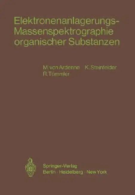 Elektronenanlagerungs-Massenspektrographie Organischer Substanzen (English, Manfred V. Ardenne | K. Steinfelder | R. Tümmler)