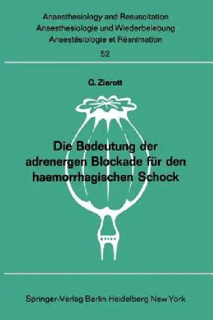 Die Bedeutung Der Adrenergen Blockade Für Den Haemorrhagischen Schock (English, G. Zierott)
