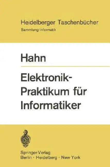 Elektronik-Praktikum Für Informatiker (English, W. Hahn)