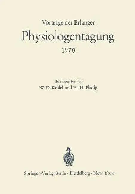 Vorträge Der Erlanger Physiologentagung 1970 (English, W. D. Keidel | K. -H Plattig)