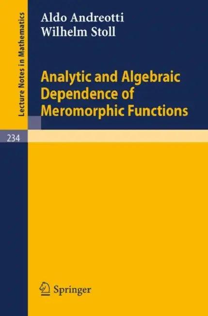 Analytic and Algebraic Dependence of Meromorphic Functions (English, Aldo Andreotti | Wilhelm Stoll)