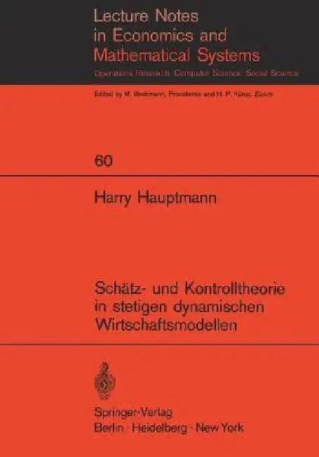 Schätz- Und Kontrolltheorie in Stetigen Dynamischen Wirtschaftsmodellen Mit System- Und Beobachtungs (English, Harry Hauptmann)