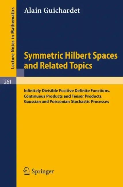 Symmetric Hilbert Spaces and Related Topics (English, Alain Guichardet)