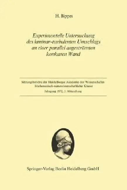Experimentelle Untersuchung Des Laminar-Turbulenten Umschlags an Einer Parallel Angeströmten Konkave (English, Hans Bippes)