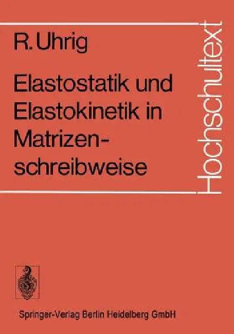 Elastostatik Und Elastokinetik in Matrizenschreibweise (English, R. Uhrig)