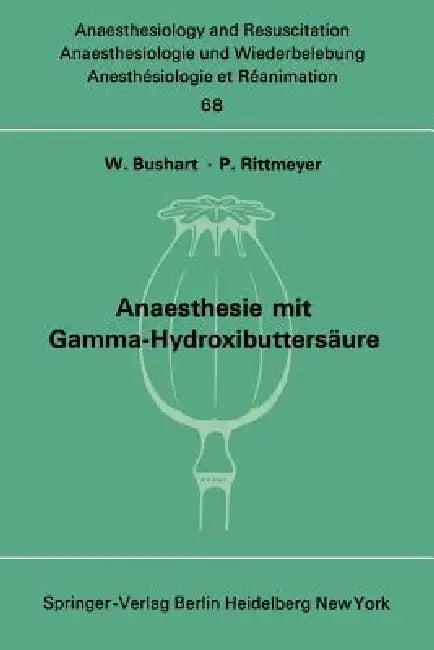 Anaesthesie Mit Gamma-Hydroxibuttersäure Experimentelle Und Klinische Erfahrungen (English, W. Bushart | P. Rittmeyer)