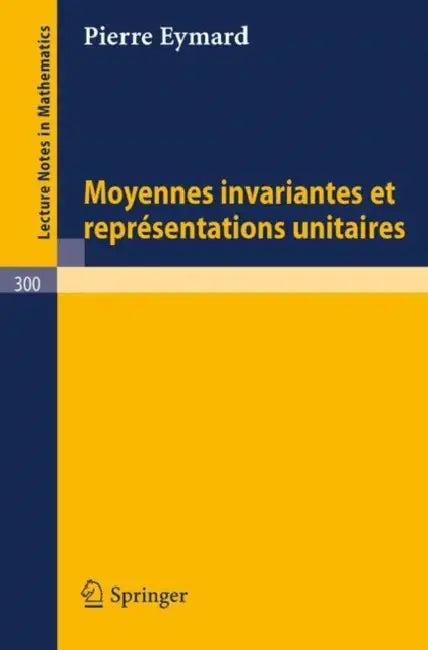 Moyennes Invariantes Et Representations Unitaires (English, Pierre Eymard)