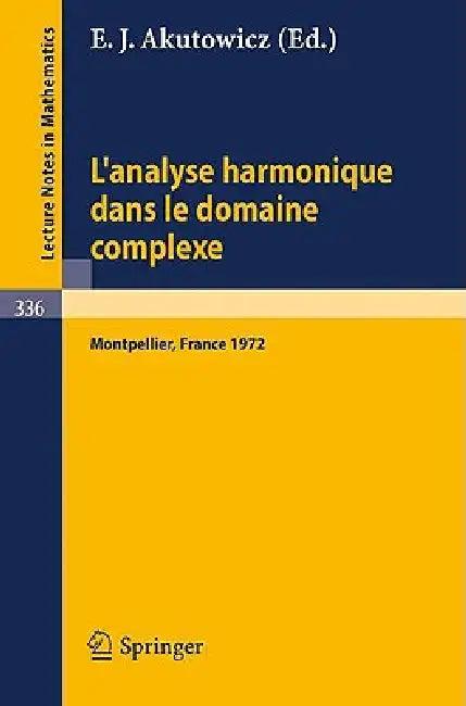 L'Analyse Harmonique Dans Le Domaine Complexe (English, E. J. Akutowicz)