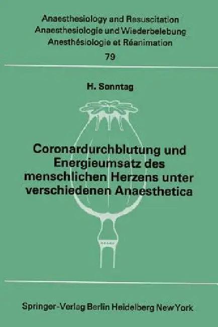 Coronardurchblutung Und Energieumsatz Des Menschlichen Herzens Unter Verschiedenen Anaesthetica (English, H. Sonntag)
