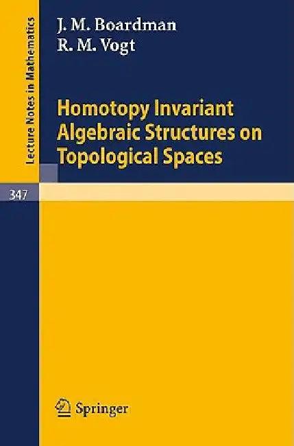 Homotopy Invariant Algebraic Structures on Topological Spaces (English, J. M. Boardman | R. M. Vogt)
