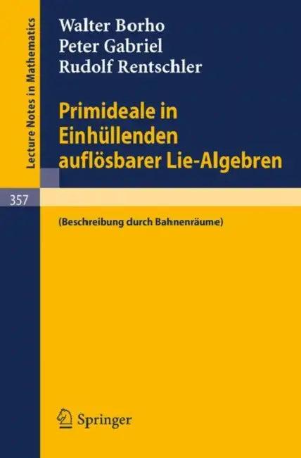 Primideale in Einhüllenden Auflösbarer Lie-Algebren (English, Walter Borho | Peter Gabriel | Rudolf Rentschler)