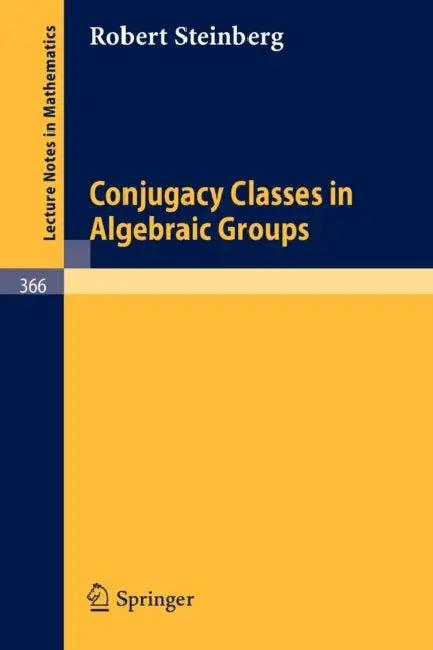 Conjugacy Classes in Algebraic Groups (English, R. Steinberg | V. V. Deodhar)