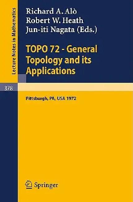 Topo 72 - General Topology and Its Applications (English, R. a. Alo | R. W. Heath | J. Nagata)