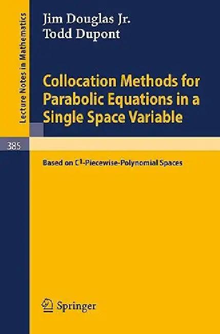 Collocation Methods for Parabolic Equations in a Single Space Variable (English, J. Jr. Douglas | T. DuPont)