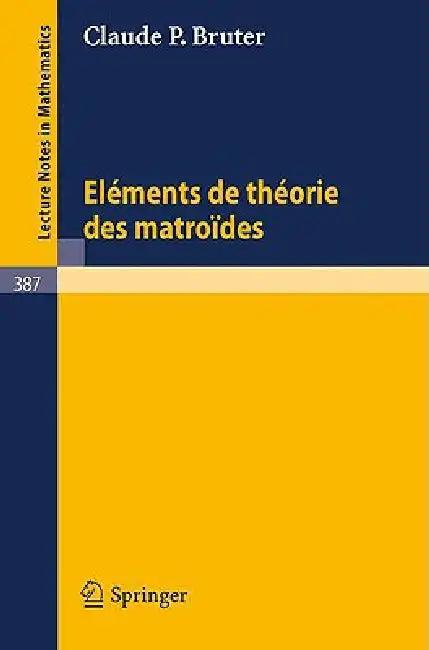 Elements de Theorie Des Matroides (English, C. P. Bruter)