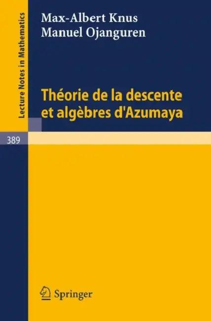 Theorie de la Descente Et Algebres d'Azumaya (English, M. -A Knus | M. Ojanguren)