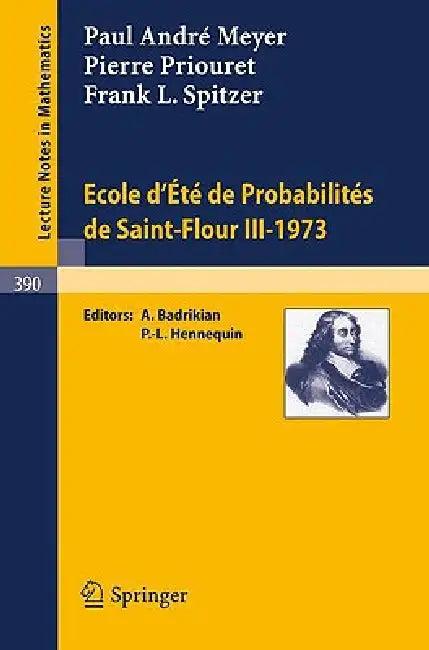 Ecole d'Ete de Probabilites de Saint-Flour III, 1973 (English, P. a. Meyer | A. Badrikian | P. Priouret)