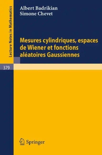 Mesures Cylindriques, Espaces de Wiener Et Fonctions Aleatoires Gaussiennes (English, A. Badrikian | S. Chevet)