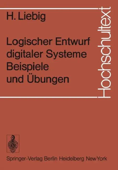 Logischer Entwurf Digitaler Systeme Beispiele Und Übungen (English, H. Liebig)
