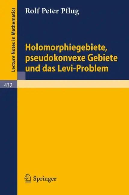 Holomorphiegebiete, Pseudokonvexe Gebiete Und Das Levi-Problem (English, R. P. Pflug)