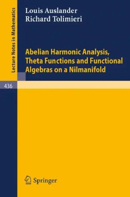 Abelian Harmonic Analysis, Theta Functions and Functional Algebras on a Nilmanifold (English, L. Auslander | R. Tolimieri)