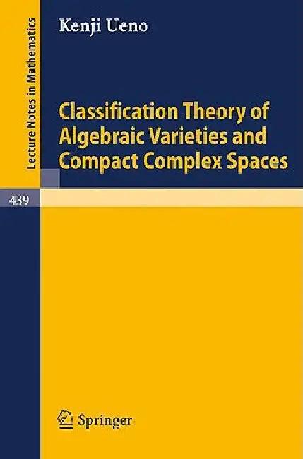 Classification Theory of Algebraic Varieties and Compact Complex Spaces (English, P. Cherenack | K. Ueno)