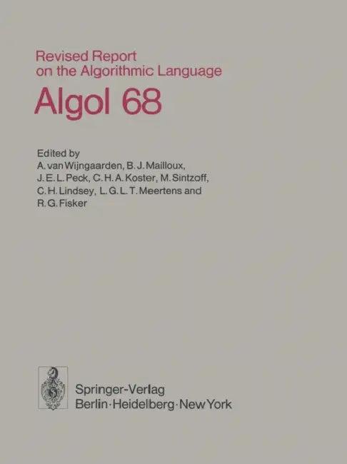 Revised Report on the Algorithmic Language ALGOL 68 (English, A. Van Wijngaarden | B. J. Mailloux | J. E. L. Peck)