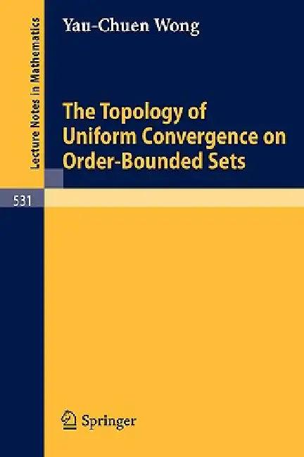 The Topology of Uniform Convergence on Order-Bounded Sets (English, Y. -C Wong)