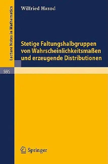 Stetige Faltungshalbgruppen Von Wahrscheinlichkeitsmassen Und Erzeugende Distributionen (English, Wilfried Hazod)