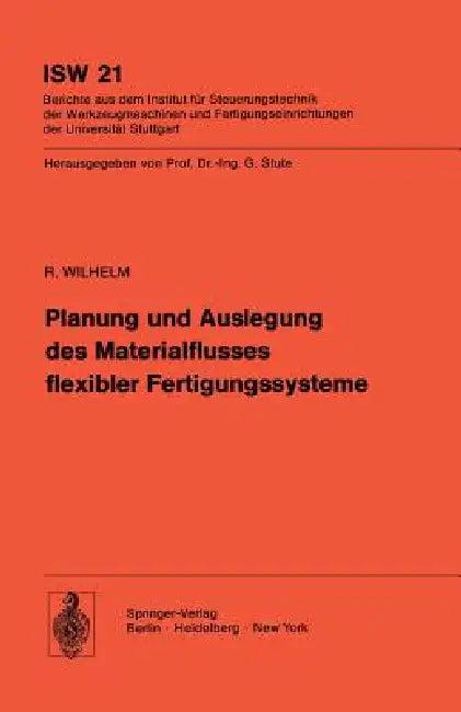 Planung Und Auslegung Des Materialflusses Flexibler Fertigungssysteme (English, R. Wilhelm)