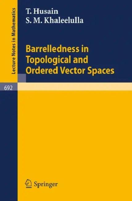 Barrelledness in Topological and Ordered Vector Spaces (English, T. Husain | S. M. Khaleelulla)