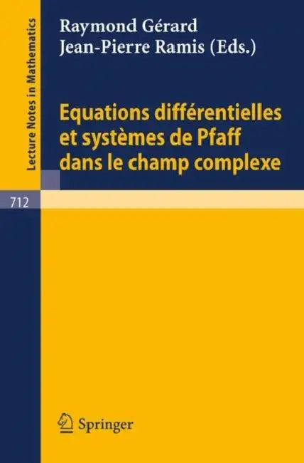Equations Differentielles Et Systemes de Pfaff Dans Le Champ Complexe I (English, E. Gerard | J. -P Ramis)