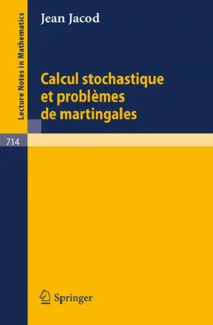 Calcul Stochastique Et Problèmes de Martingales (English, J. Jacod)
