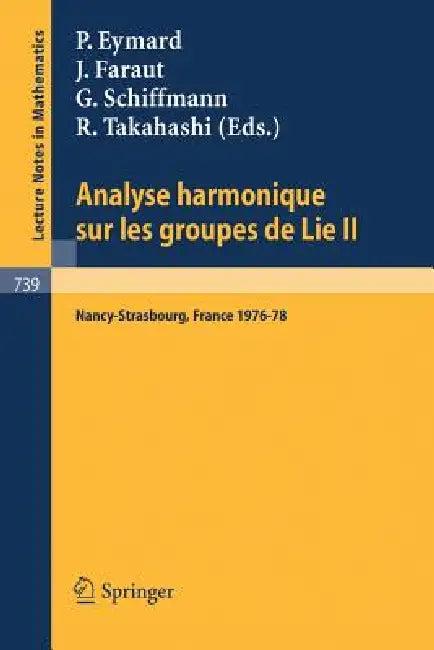Analyse Harmonique Sur Les Groupes de Lie II (English, P. Eymard | J. Faraut | G. Schiffmann)