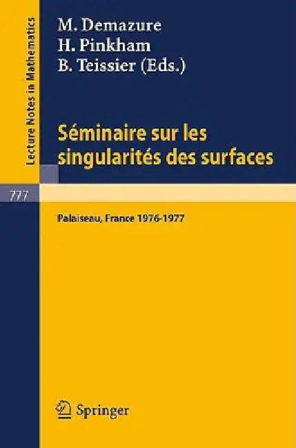 Seminaire Sur Les Singularites Des Surfaces (English, M. Demazure | H. Pinkham | B. Teissier)