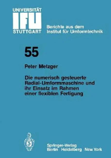 Die Numerisch Gesteuerte Radial-Umformmaschine Und Ihr Einsatz Im Rahmen Einer Flexiblen Fertigung (English, P. Metzger)