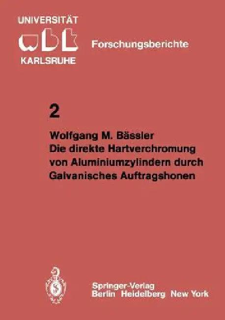Die Direkte Hartverchromung Von Aluminiumzylindern Durch Galvanisches Auftragshonen (English, Wolfgang M. Bässler)