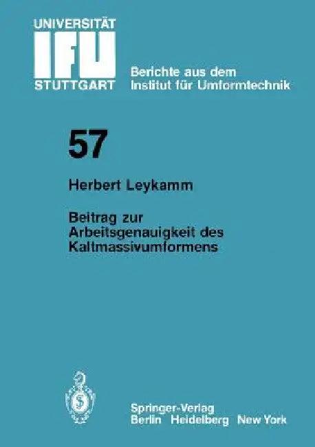 Beitrag Zur Arbeitsgenauigkeit Des Kaltmassivumformens (English, H. Leykamm)