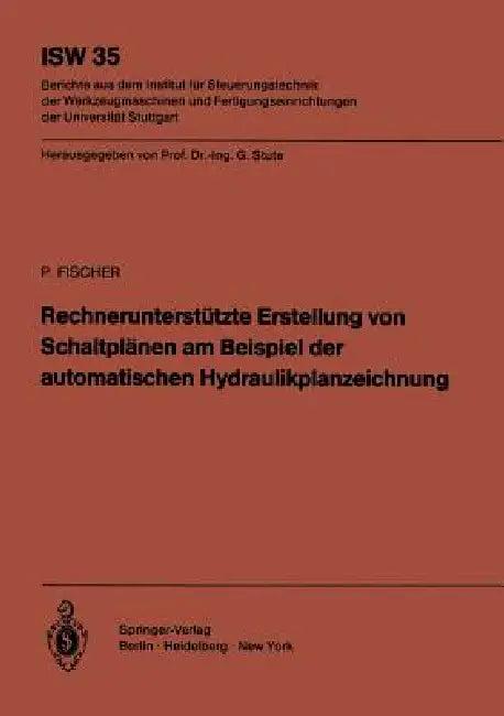 Rechnerunterstützte Erstellung Von Schaltplänen Am Beispiel Der Automatischen Hydraulikplanzeichnung (English, Peter Fischer)