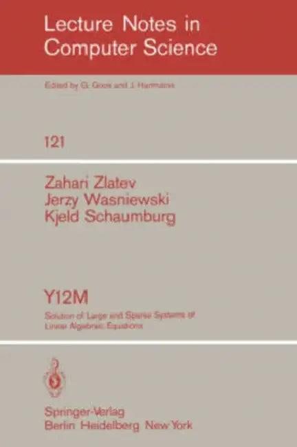 Y12m Solution of Large and Sparse Systems of Linear Algebraic Equations (English, Z. Zlatev | J. Wasniewski | K. Schaumburg)