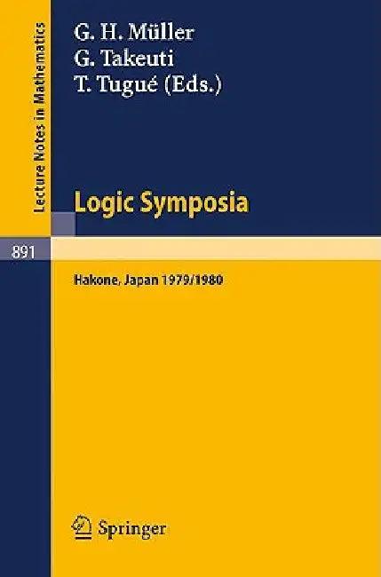 Logic Symposia, Hakone, 1979, 1980 (English, G. H. Müller | G. Takeuti | T. Tugue)