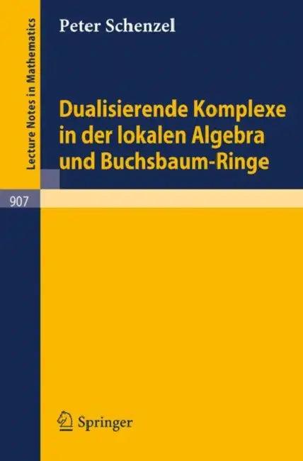 Dualisierende Komplexe in Der Lokalen Algebra Und Buchsbaum-Ringe (English, Peter Schenzel)